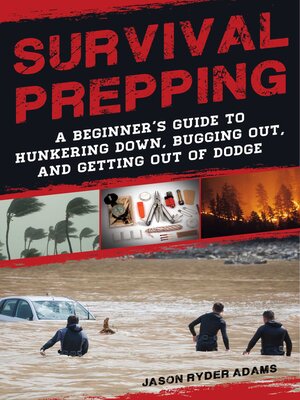 Survival Prepping: a Guide to Hunkering Down, Bugging Out, and Getting Out of Dodge - ebook